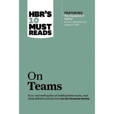 Hbr's 10 Must Reads on Teams (with Featured Article "the Discipline of Teams," by Jon R. Katzenbach and Douglas K. Smith) - (HBR's 10 Must Reads)