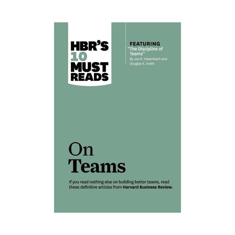 Hbr's 10 Must Reads on Teams (with Featured Article the Discipline of Teams, by Jon R. Katzenbach and Douglas K. Smith) - (HBR's 10 Must Reads), 1 of 2