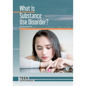 What Is Substance Use Disorder? - (Teen Disorders) by  Racquel Foran (Hardcover) - 1 of 1