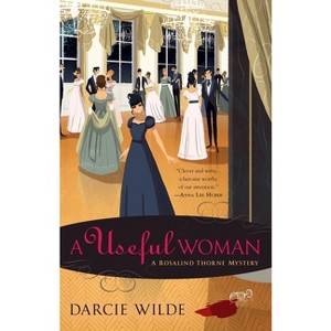A Useful Woman - (Rosalind Thorne Mystery) by  Darcie Wilde (Paperback) - 1 of 1