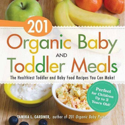 201 Organic Baby and Toddler Meals - by  Tamika L Gardner (Paperback)