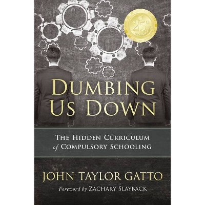 Dumbing Us Down - 25th Anniversary Edition - 4th Edition by  John Taylor Gatto (Paperback)