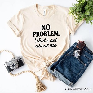 No Problem That's Not About Me T-Shirt, Funny Tee for Sarcastic Drama-Free People Natural 2XL - 1 of 4