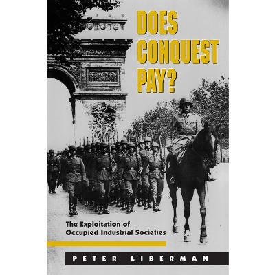 Does Conquest Pay? - (Princeton Studies in International History and Politics) by  Peter Liberman (Paperback)
