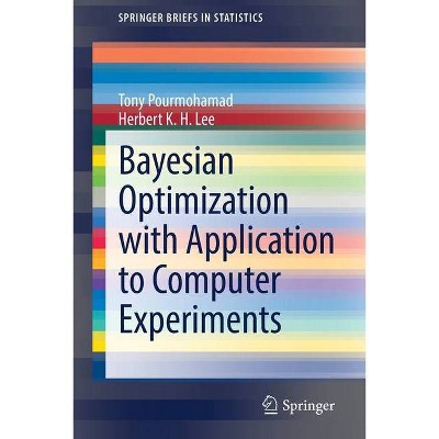 Bayesian Optimization with Application to Computer Experiments - (Springerbriefs in Statistics) by  Tony Pourmohamad & Herbert Lee (Paperback)