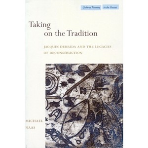 Taking on the Tradition - (Cultural Memory in the Present) by  Michael Naas (Paperback) - 1 of 1