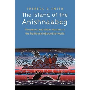 The Island of the Anishnaabeg - by  Theresa S Smith (Paperback) - 1 of 1