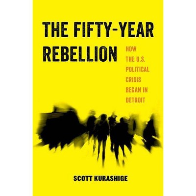 The Fifty-Year Rebellion, 2 - (American Studies Now: Critical Histories of the Present) by  Scott Kurashige (Paperback)