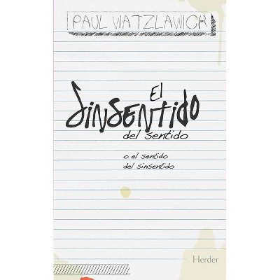 El Sinsentido del Sentido - by  Paul Watzlawick (Paperback)