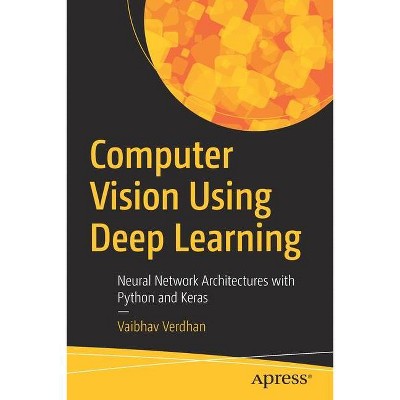 Computer Vision Using Deep Learning - by  Vaibhav Verdhan (Paperback)