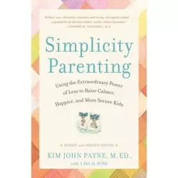 Simplicity Parenting - by  Kim John Payne & Lisa M Ross (Paperback)