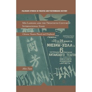Mei Lanfang and the Twentieth-Century International Stage - (Palgrave Studies in Theatre and Performance History) by  M Tian (Paperback) - 1 of 1