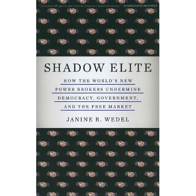 Shadow Elite - by  Janine R Wedel (Paperback)