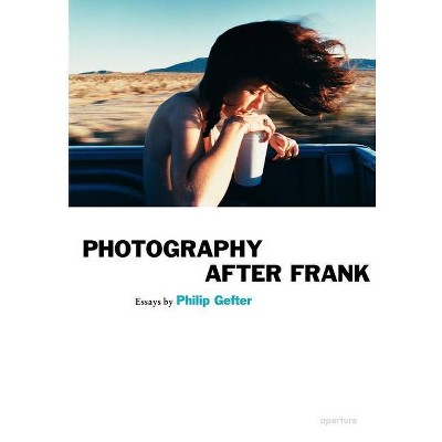 Philip Gefter: Photography After Frank - (Paperback)