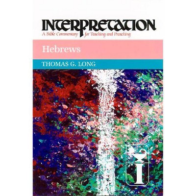 Hebrews - (Interpretation: A Bible Commentary for Teaching & Preaching) by  Thomas G Long (Hardcover)