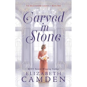 Carved in Stone - (The Blackstone Legacy) by Elizabeth Camden - 1 of 1
