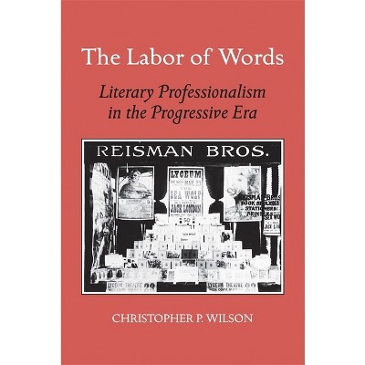 The Labor of Words - by  Christopher P Wilson (Paperback)