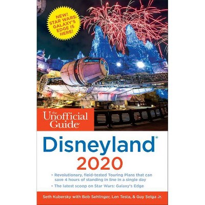 The Unofficial Guide to Disneyland 2020 - (Unofficial Guides) by  Seth Kubersky & Bob Sehlinger & Len Testa & Guy Selga Jr (Paperback)