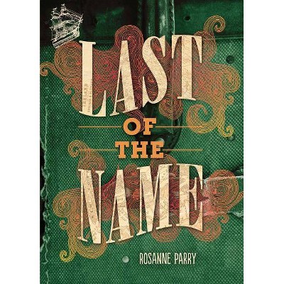 Last of the Name - by  Rosanne Parry (Hardcover)