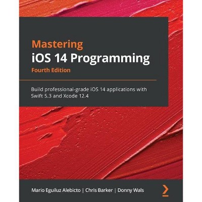 Mastering iOS 14 Programming - Fourth Edition - 4th Edition by  Mario Eguiluz Alebicto & Chris Barker & Donny Wals (Paperback)