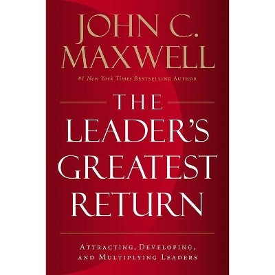 The Leader's Greatest Return - by  John C Maxwell (Hardcover)