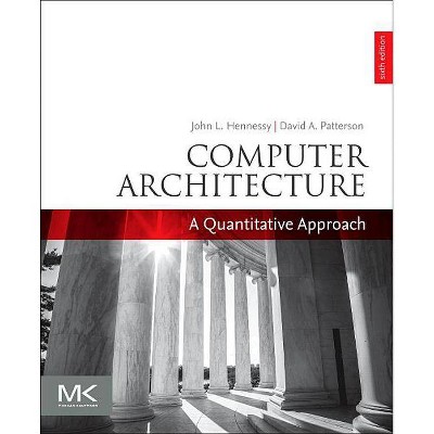 Computer Architecture - (The Morgan Kaufmann Computer Architecture and Design) 6th Edition by  John L Hennessy & David A Patterson (Paperback)