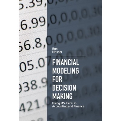 Financial Modeling for Decision Making - by  Ron Messer (Paperback)