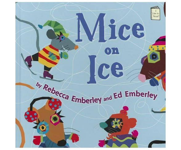 Mice on Ice - (I Like to Read Books)by  Rebecca Emberley (Hardcover)