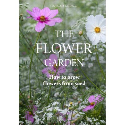 The Flower Garden - by  Clare Foster & Sabina Rüber (Hardcover)