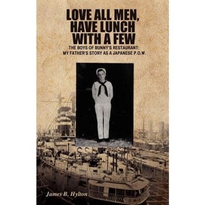 Love All Men, Have Lunch with a Few - by  James B Hylton (Paperback) - 1 of 1