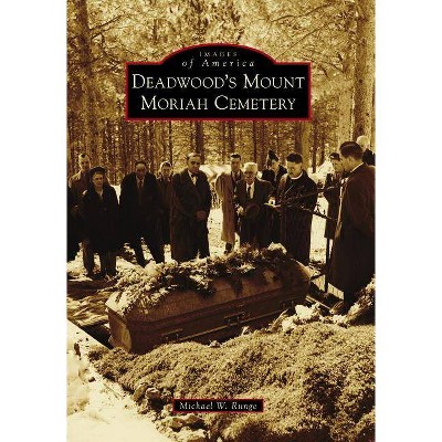 Deadwood's Mount Moriah Cemetery - by  Mike Runge (Paperback)