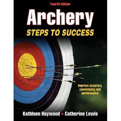 Archery - (Sts (Steps to Success Activity) 4th Edition by  Kathleen Haywood & Catherine Lewis (Paperback)