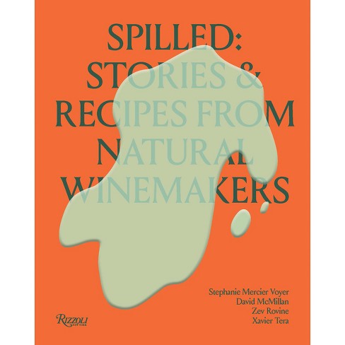 Spilled: Stories & Recipes from Natural Winemakers - by  Stephanie Mercier Voyer & David McMillan & Zev Rovine (Hardcover) - image 1 of 1