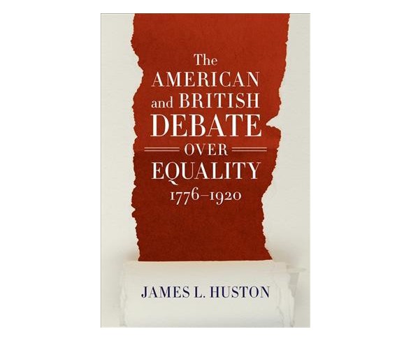 American and British Debate over Equality 1776-1920 (Hardcover) (James L. Huston)