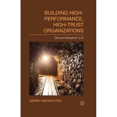 Building High-Performance, High-Trust Organizations - by  Gerrit Broekstra (Paperback)