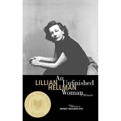 An Unfinished Woman - (Back Bay Books) by  Lillian Hellman & Lillian Kellman (Paperback)