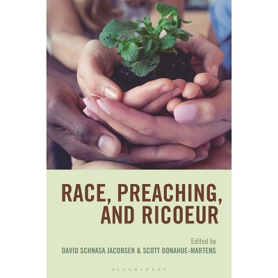 Race, Preaching, and Ricoeur - by  David Schnasa Jacobsen & Scott Donahue-Martens (Hardcover)