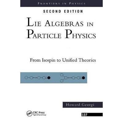 Lie Algebras in Particle Physics - (Frontiers in Physics) 2nd Edition by  Howard Georgi (Paperback)