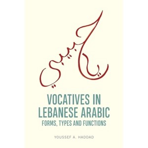 Vocatives in Lebanese Arabic - by  Youssef A Haddad (Hardcover) - 1 of 1