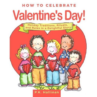 How to Celebrate Valentine's Day! - by  P K Hallinan (Hardcover)