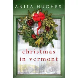 Christmas in Vermont - by  Anita Hughes (Paperback)