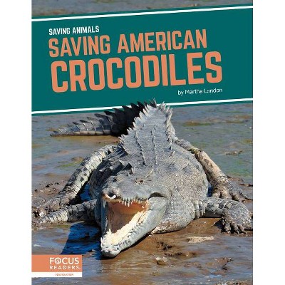 Saving American Crocodiles - by  Martha London (Paperback)