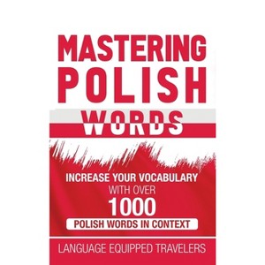 Mastering Polish Words - by  Language Equipped Travelers (Hardcover) - 1 of 1