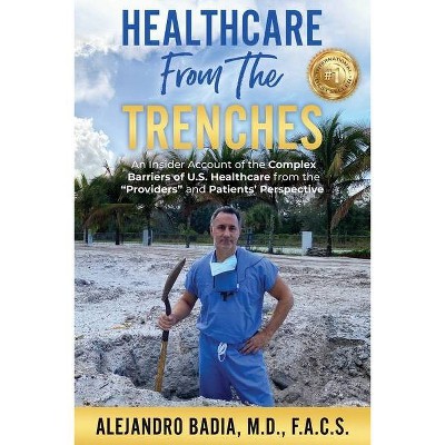 Healthcare from the Trenches - by  Alejandro Badia (Paperback)