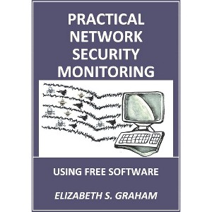 Practical Network Security Monitoring - by  Elizabeth Graham (Paperback) - 1 of 1
