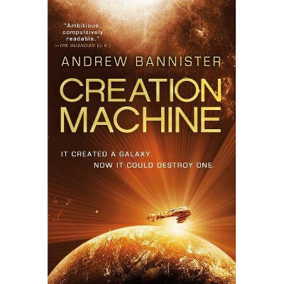 Creation Machine - (Spin Trilogy) by  Andrew Bannister (Paperback)