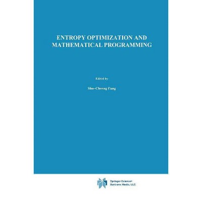 Entropy Optimization and Mathematical Programming - (International Operations Research & Management Science) (Paperback)