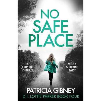 No Safe Place - (Detective Lottie Parker) by  Patricia Gibney (Paperback)