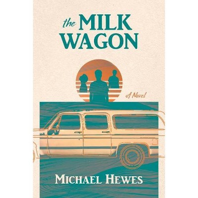 The Milk Wagon - by  Michael Hewes (Paperback)