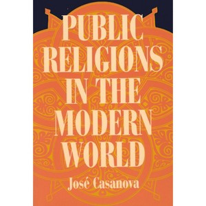 Public Religions in the Modern World - (Conference Report) 2nd Edition by  José Casanova (Paperback) - 1 of 1